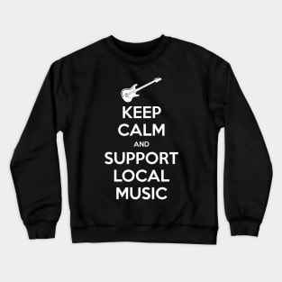 Keep Calm and Support Local Music Crewneck Sweatshirt